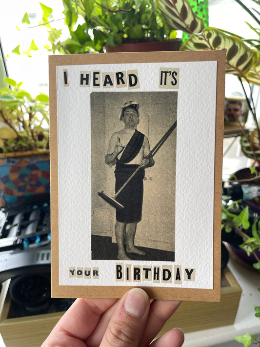 I Heard It’s Your Birthday Greeting Card